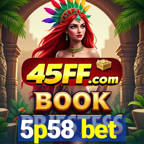 5p58 bet